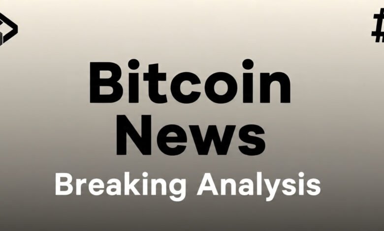 bitcoin news breaking analysis